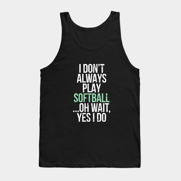 I don t always play softball Tank Top by hoopoe